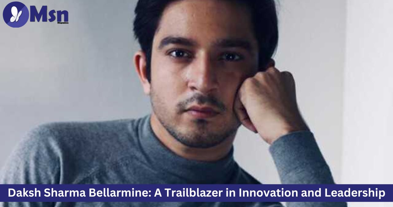 Daksh Sharma Bellarmine: A Trailblazer in Innovation and Leadership